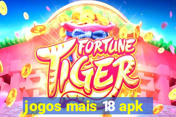 jogos mais 18 apk